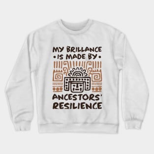 My Brillance Is Made By My Ancestors Resilience - African American Crewneck Sweatshirt